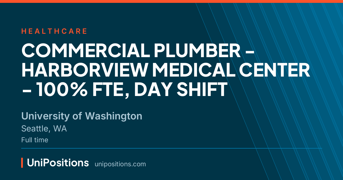 COMMERCIAL PLUMBER - HARBORVIEW MEDICAL CENTER - 100% FTE, DAY SHIFT at University of Washington, Seattle, WA