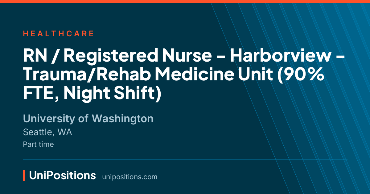 RN / Registered Nurse - Harborview - Trauma/Rehab Medicine Unit (90% FTE, Night Shift) at University of Washington, Seattle, WA