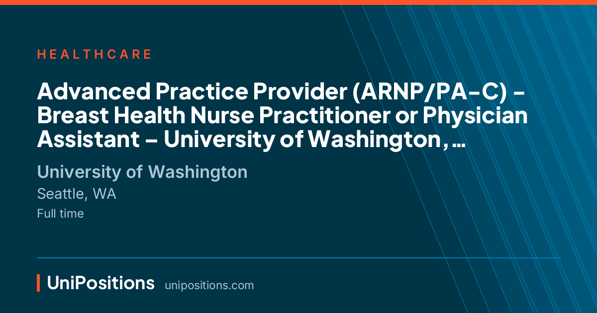 Advanced Practice Provider (ARNP/PA-C) - Breast Health Nurse Practitioner or Physician Assistant – University of Washington, Department of Surgery at University of Washington, Seattle, WA