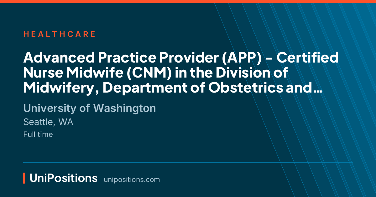 Advanced Practice Provider (APP) - Certified Nurse Midwife (CNM) in the Division of Midwifery, Department of Obstetrics and Gynecology at University of Washington, Seattle, WA