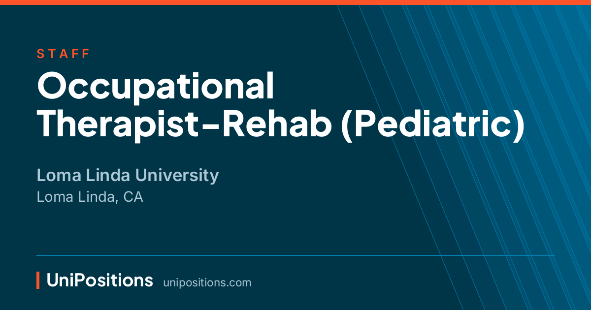 Occupational Therapist-Rehab (Pediatric) at Loma Linda University, Loma Linda, CA