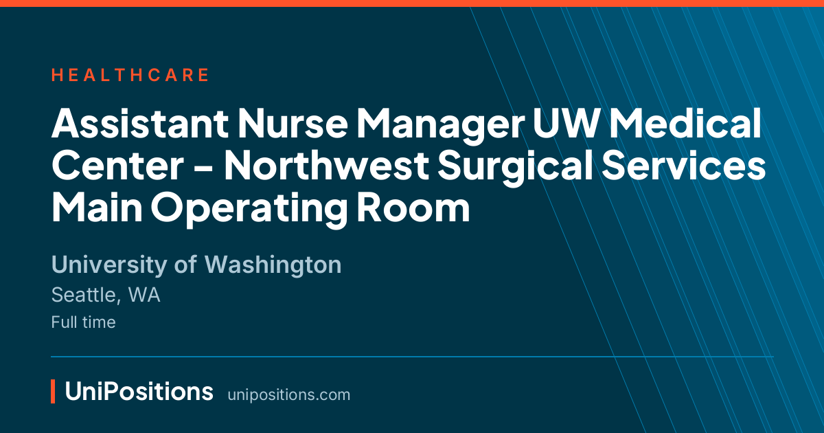 Assistant Nurse Manager UW Medical Center - Northwest Surgical Services Main Operating Room at University of Washington, Seattle, WA