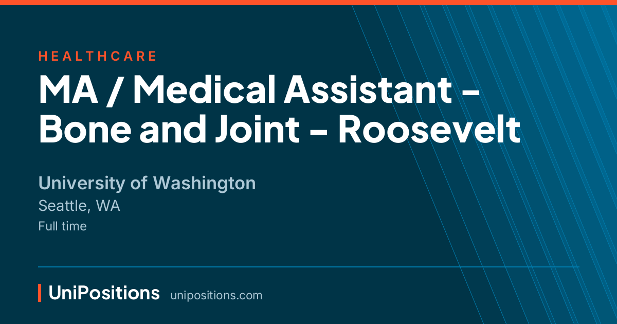 MA / Medical Assistant - Bone and Joint - Roosevelt at University of Washington, Seattle, WA