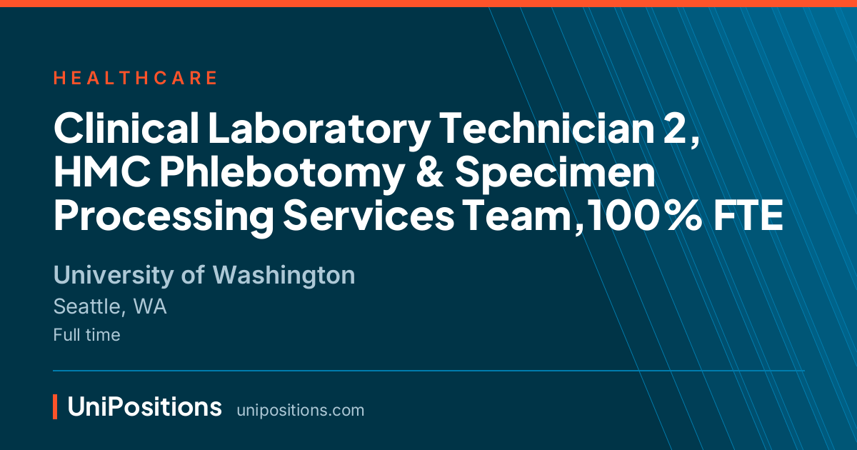 Clinical Laboratory Technician 2, HMC Phlebotomy & Specimen Processing Services Team,100% FTE at University of Washington, Seattle, WA