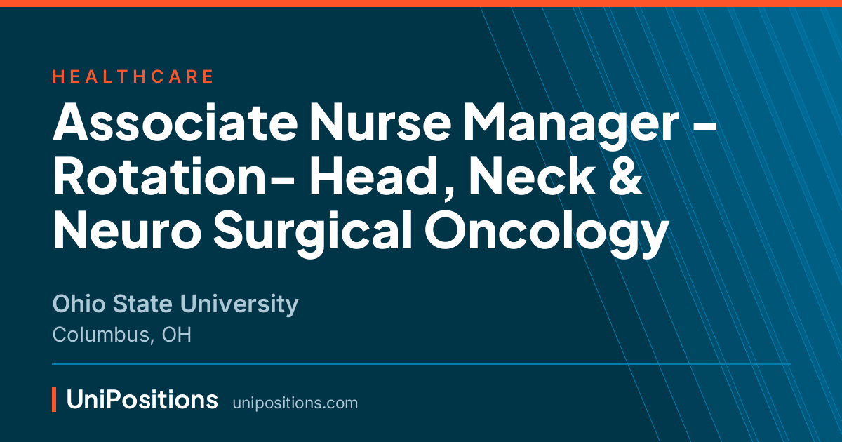Associate Nurse Manager - Rotation- Head, Neck & Neuro Surgical Oncology at Ohio State University, Columbus, OH