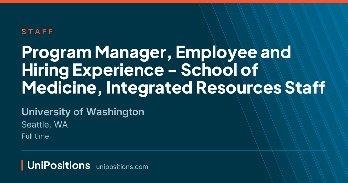 Program Manager, Employee and Hiring Experience - School of Medicine, Integrated Resources Staff at University of Washington, Seattle, WA