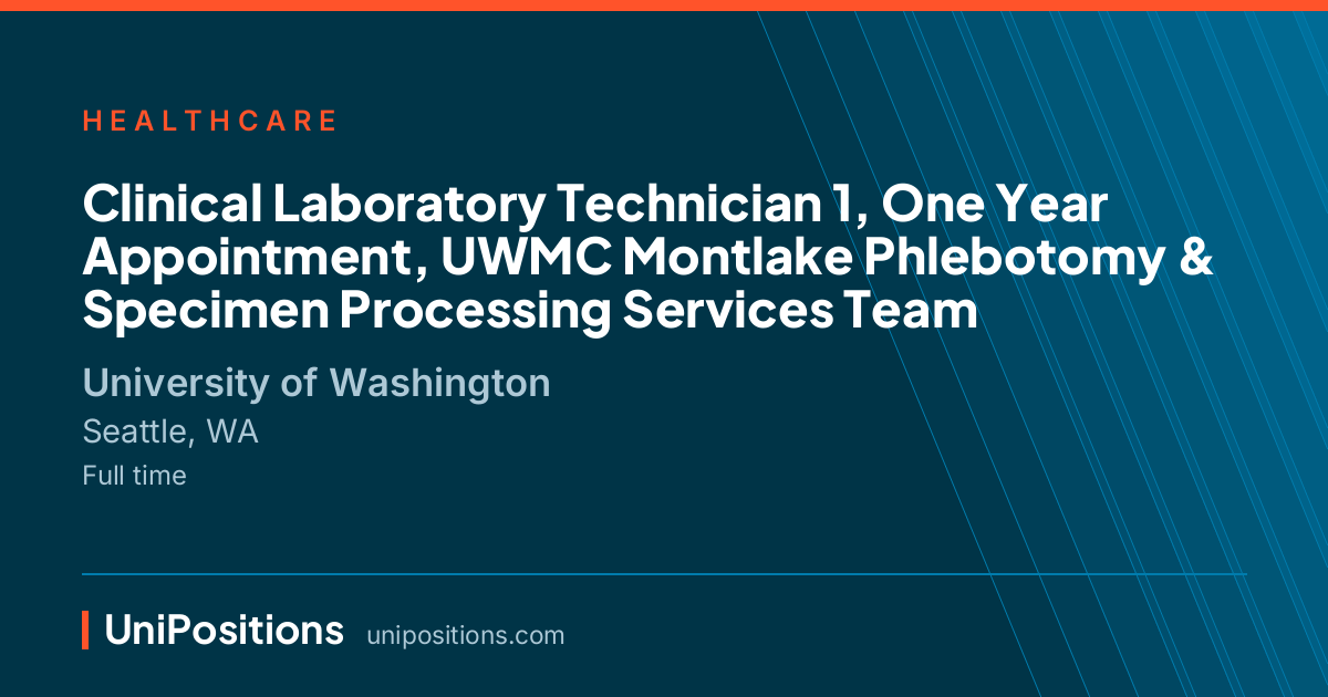 Clinical Laboratory Technician 1, One Year Appointment, UWMC Montlake Phlebotomy & Specimen Processing Services Team at University of Washington, Seattle, WA