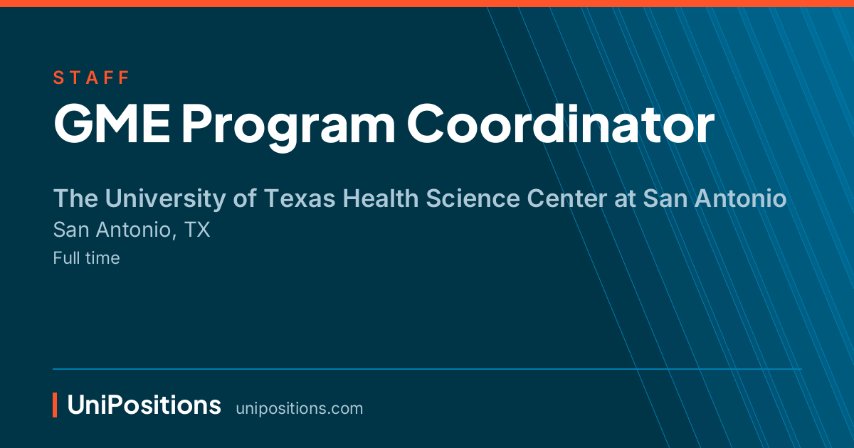 GME Program Coordinator at The University of Texas Health Science Center at San Antonio, San Antonio, TX