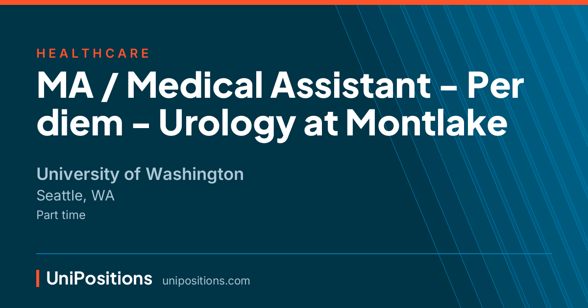 MA / Medical Assistant - Per diem - Urology at Montlake at University of Washington, Seattle, WA