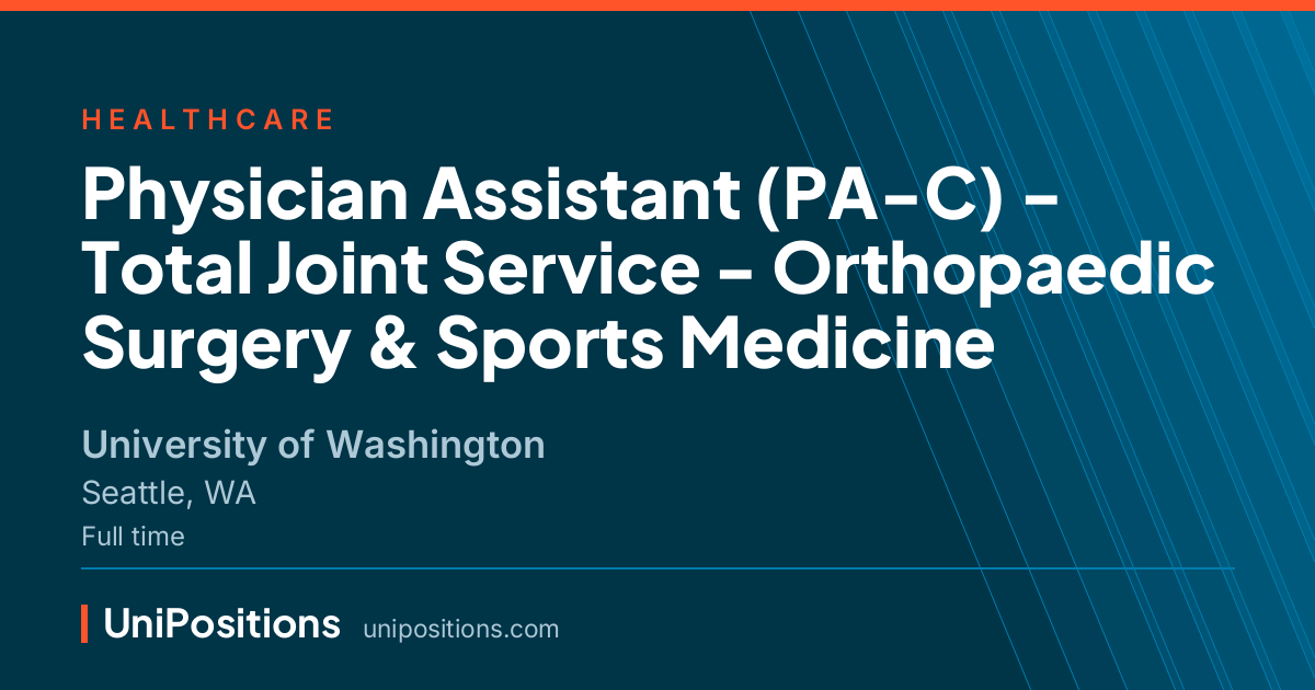 Physician Assistant (PA-C) - Total Joint Service - Orthopaedic Surgery & Sports Medicine at University of Washington, Seattle, WA