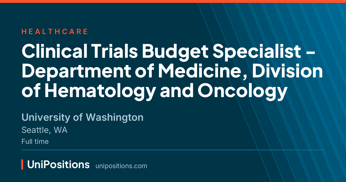 Clinical Trials Budget Specialist - Department of Medicine, Division of Hematology and Oncology at University of Washington, Seattle, WA