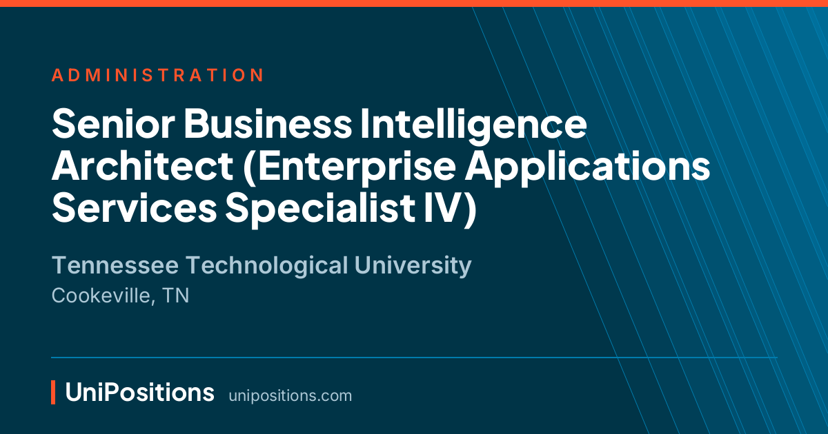 Senior Business Intelligence Architect (Enterprise Applications Services Specialist IV) at Tennessee Technological University, Cookeville, TN