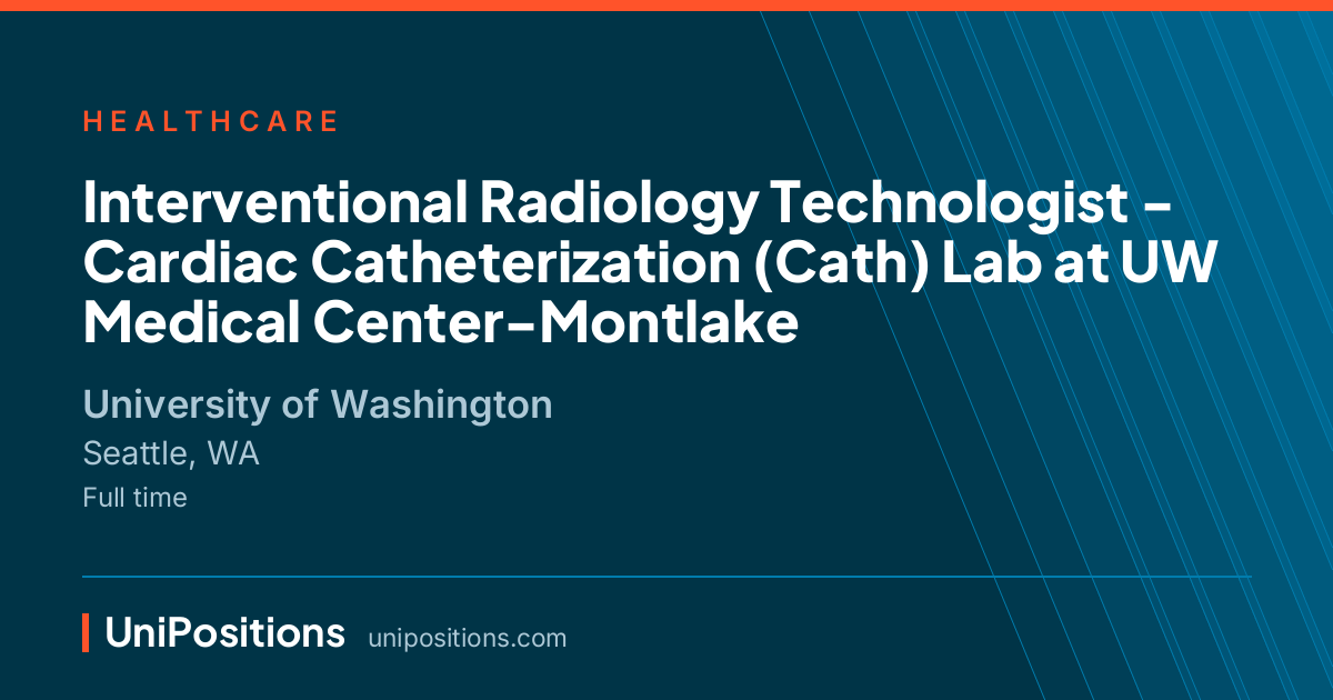 Interventional Radiology Technologist - Cardiac Catheterization (Cath) Lab at UW Medical Center-Montlake at University of Washington, Seattle, WA