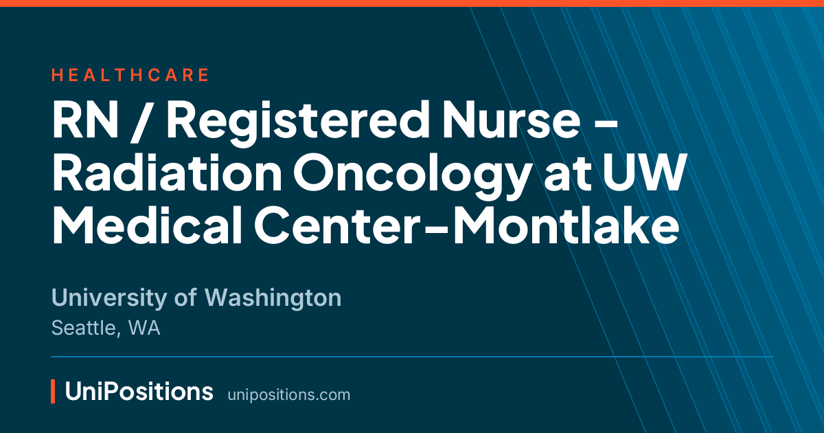 RN / Registered Nurse - Radiation Oncology at UW Medical Center-Montlake at University of Washington, Seattle, WA
