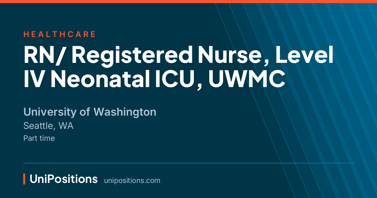 RN/ Registered Nurse, Level IV Neonatal ICU, UWMC at University of Washington, Seattle, WA