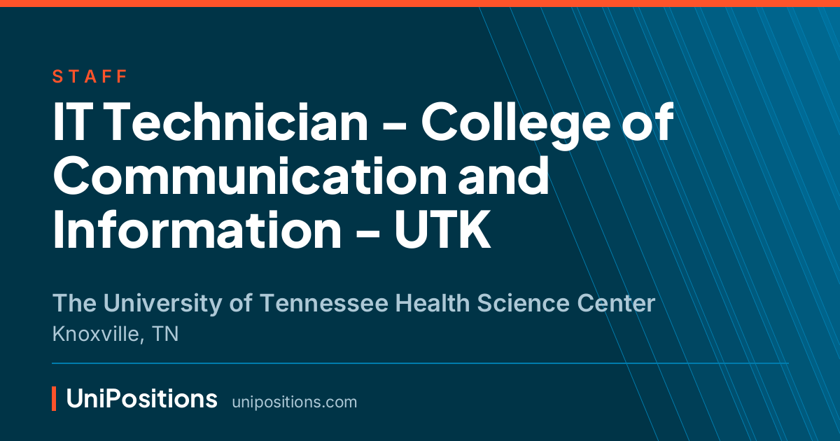 IT Technician - College of Communication and Information - UTK at The University of Tennessee Health Science Center, Knoxville, TN
