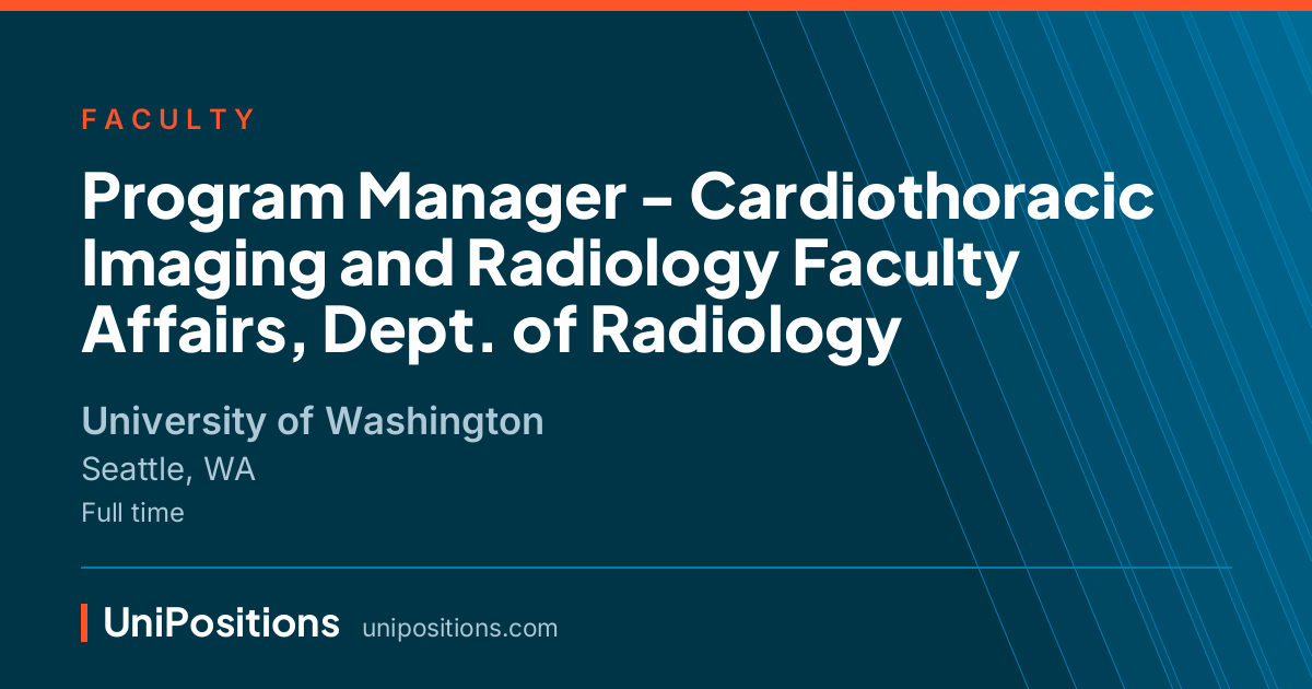 Program Manager - Cardiothoracic Imaging and Radiology Faculty Affairs, Dept. of Radiology at University of Washington, Seattle, WA