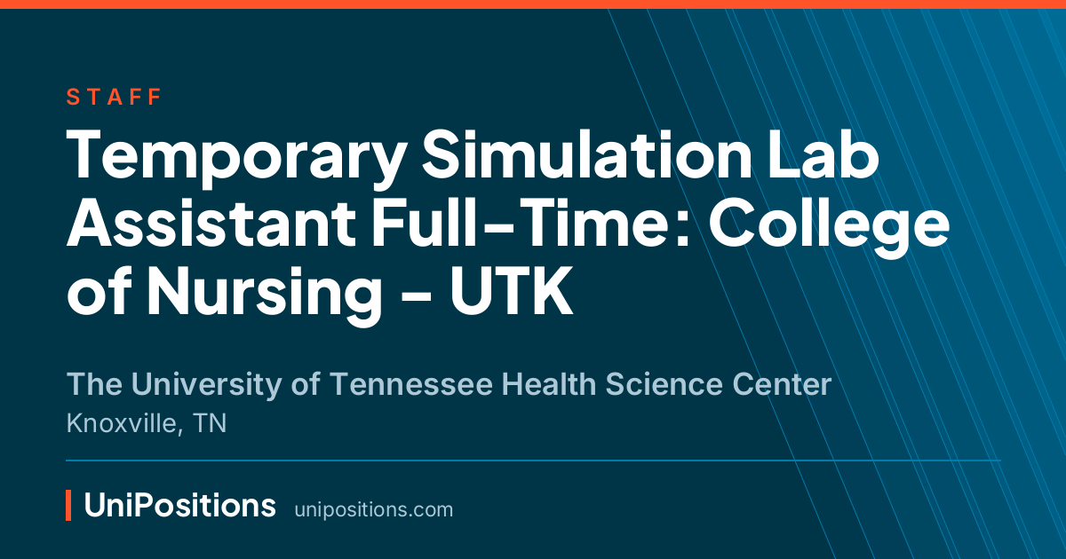 Temporary Simulation Lab Assistant Full-Time: College of Nursing - UTK at The University of Tennessee Health Science Center, Knoxville, TN