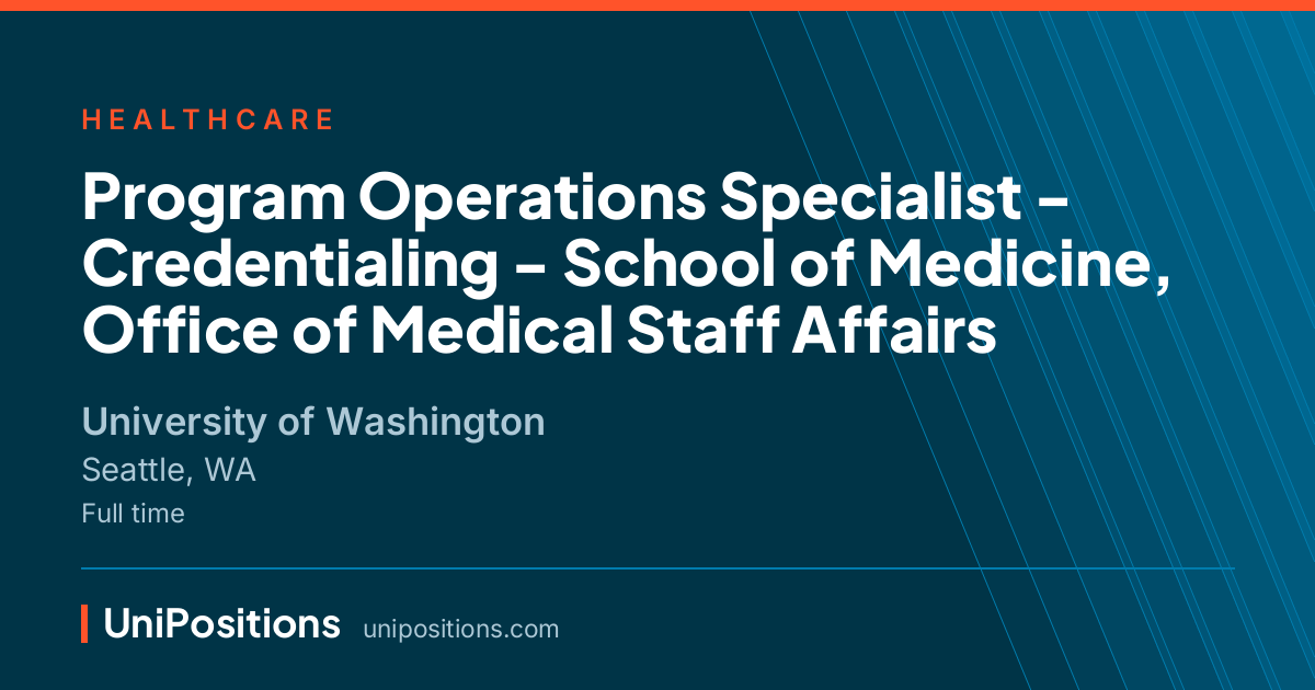 Program Operations Specialist - Credentialing - School of Medicine, Office of Medical Staff Affairs at University of Washington, Seattle, WA