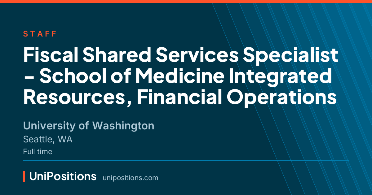 Fiscal Shared Services Specialist - School of Medicine Integrated Resources, Financial Operations at University of Washington, Seattle, WA