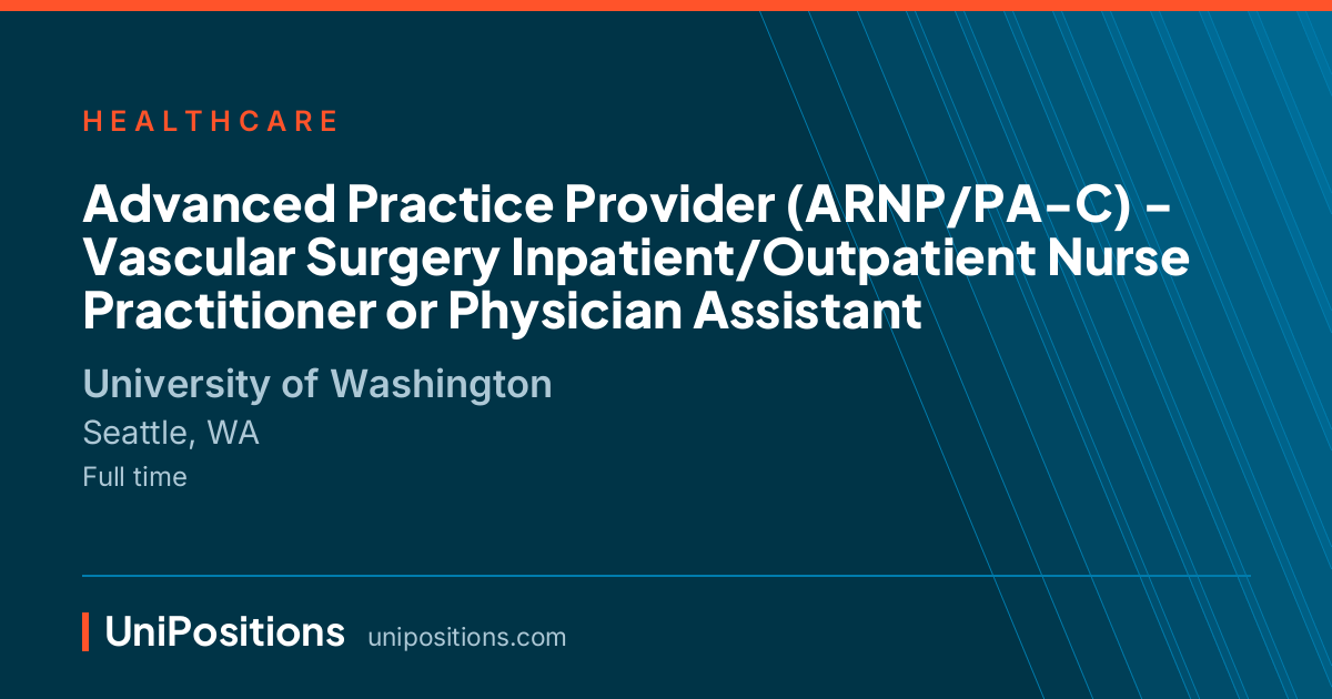 Advanced Practice Provider (ARNP/PA-C) - Vascular Surgery Inpatient/Outpatient Nurse Practitioner or Physician Assistant at University of Washington, Seattle, WA