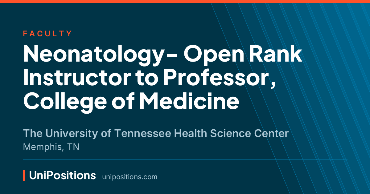 Neonatology- Open Rank Instructor to Professor, College of Medicine at The University of Tennessee Health Science Center, Memphis, TN