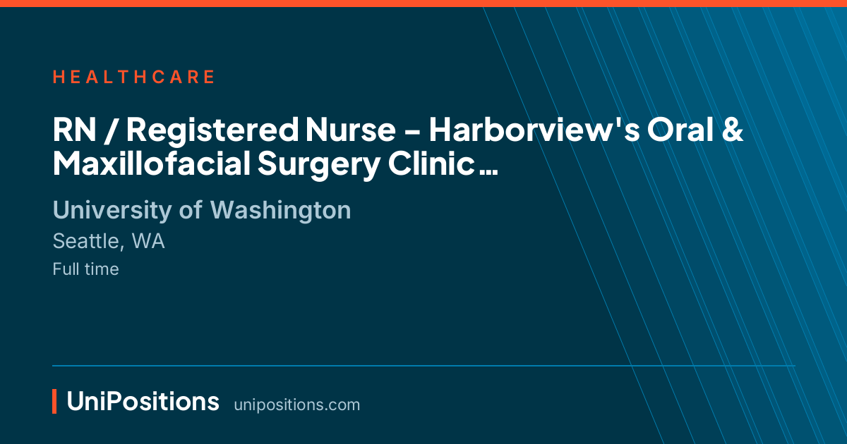 RN / Registered Nurse - Harborview's Oral  & Maxillofacial Surgery Clinic at University of Washington, Seattle, WA