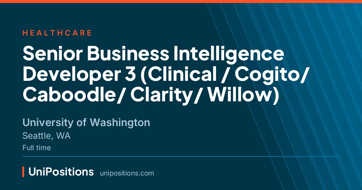 Senior Business Intelligence Developer 3 (Clinical / Cogito/ Caboodle/ Clarity/ Willow) at University of Washington, Seattle, WA