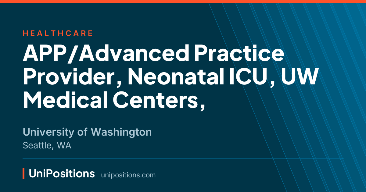 APP/Advanced Practice Provider, Neonatal ICU, UW Medical Centers, at University of Washington, Seattle, WA