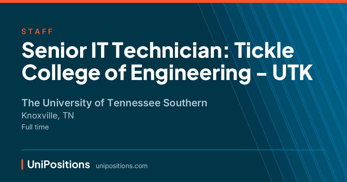 Senior IT Technician: Tickle College of Engineering - UTK at The University of Tennessee Southern, Knoxville, TN
