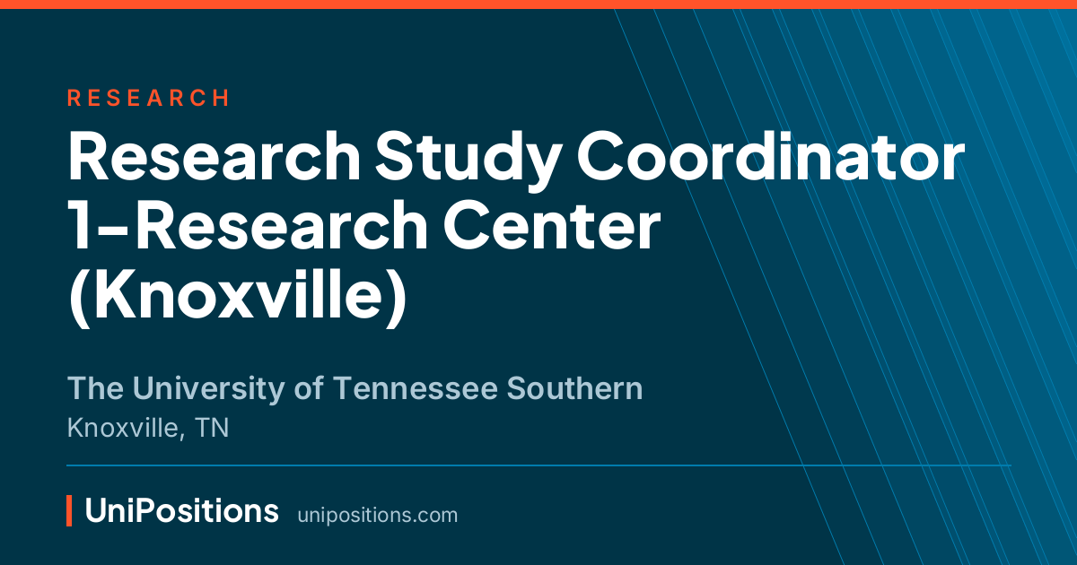 Research Study Coordinator 1-Research Center (Knoxville) at The University of Tennessee Southern, Knoxville, TN
