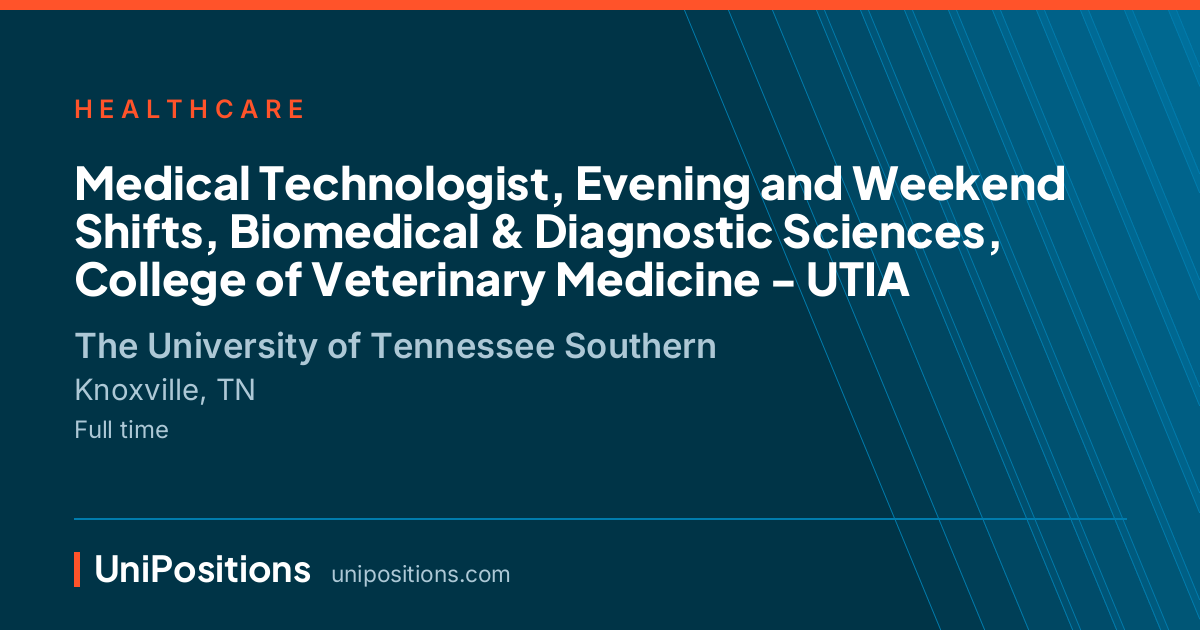 Medical Technologist, Evening and Weekend Shifts, Biomedical & Diagnostic Sciences, College of Veterinary Medicine - UTIA at The University of Tennessee Southern, Knoxville, TN