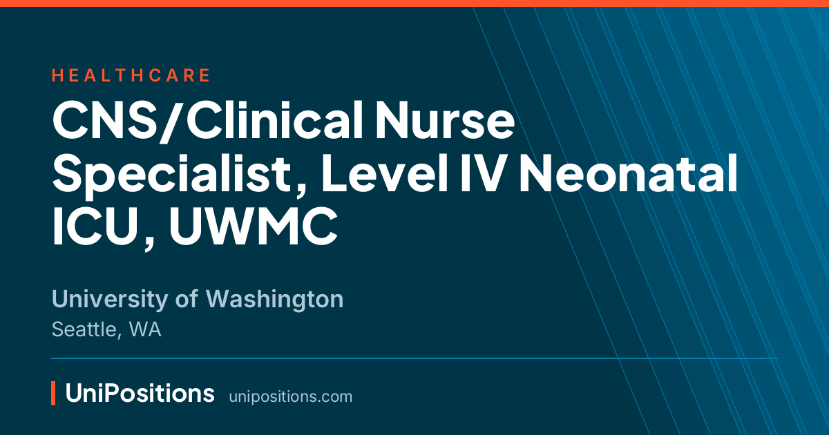 CNS/Clinical Nurse Specialist, Level IV Neonatal ICU, UWMC at University of Washington, Seattle, WA