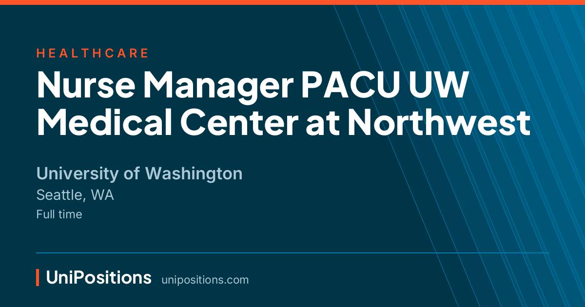 Nurse Manager PACU UW Medical Center at Northwest at University of Washington, Seattle, WA