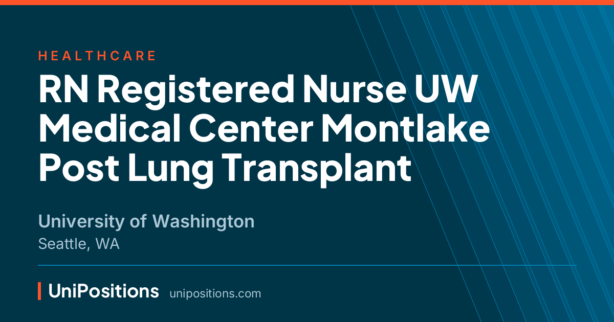 RN Registered Nurse UW Medical Center Montlake Post Lung Transplant at University of Washington, Seattle, WA