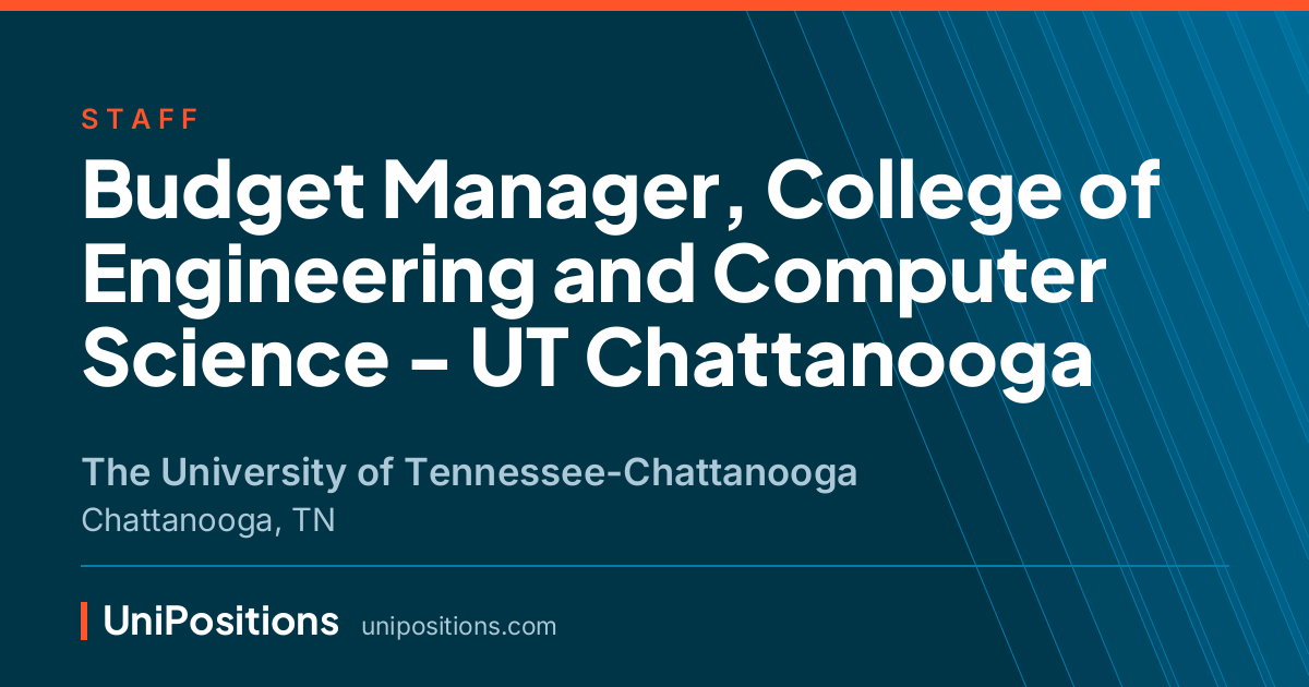 Budget Manager, College of Engineering and Computer Science - UT Chattanooga at The University of Tennessee-Chattanooga, Chattanooga, TN