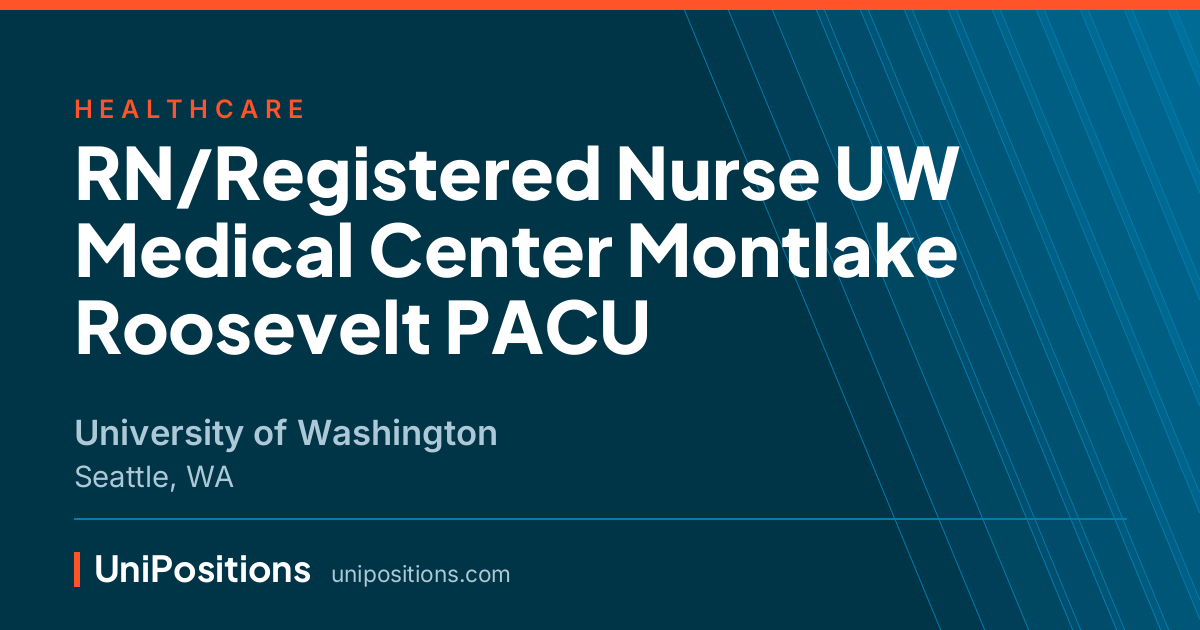 RN/Registered Nurse UW Medical Center Montlake Roosevelt PACU at University of Washington, Seattle, WA