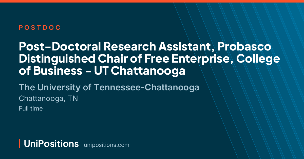 Post-Doctoral Research Assistant, Probasco Distinguished Chair of Free Enterprise, College of Business - UT Chattanooga at The University of Tennessee-Chattanooga, Chattanooga, TN