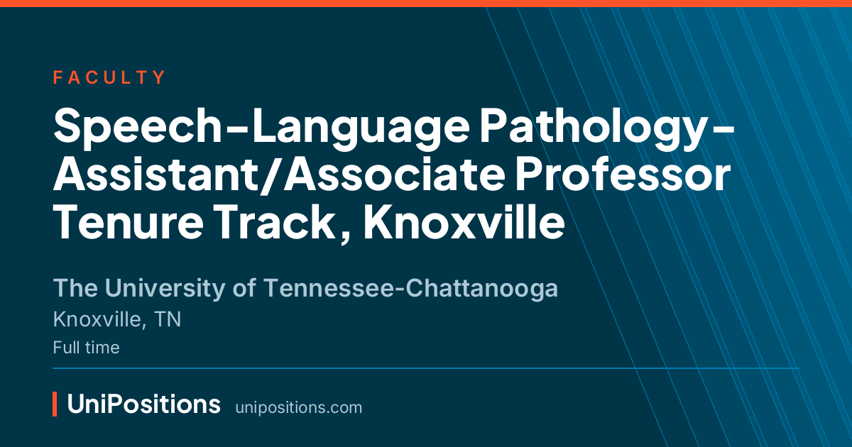 Speech-Language Pathology- Assistant/Associate Professor Tenure Track, Knoxville at The University of Tennessee-Chattanooga, Knoxville, TN