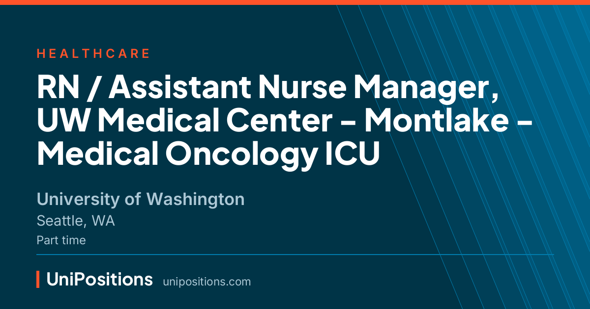RN / Assistant Nurse Manager, UW Medical Center - Montlake - Medical Oncology ICU at University of Washington, Seattle, WA