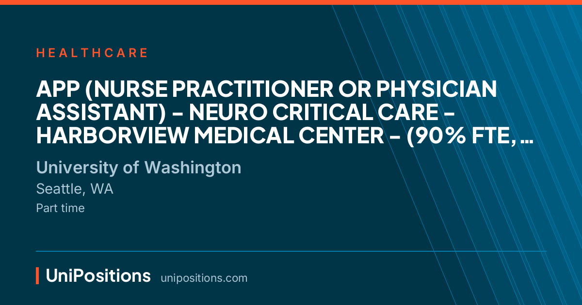 APP (NURSE PRACTITIONER OR PHYSICIAN ASSISTANT) - NEURO CRITICAL CARE - HARBORVIEW MEDICAL CENTER - (90% FTE, VARIABLE SHIFTS - DAYS & NIGHTS)) at University of Washington, Seattle, WA