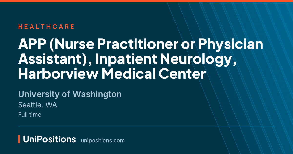 APP (Nurse Practitioner or Physician Assistant), Inpatient Neurology, Harborview Medical Center at University of Washington, Seattle, WA