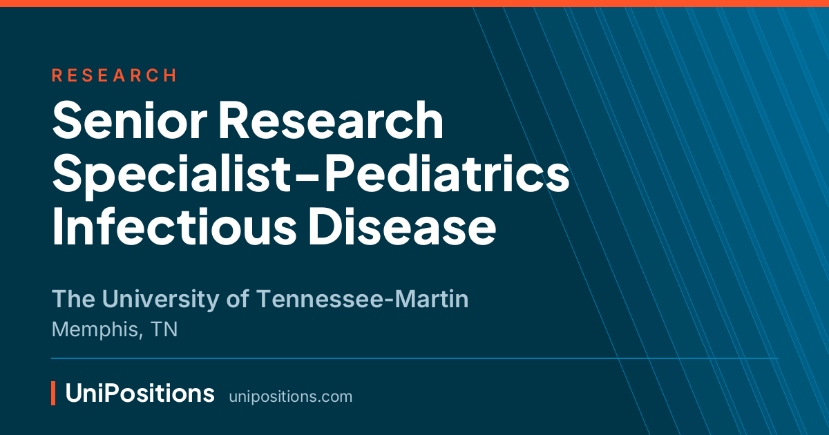 Senior Research Specialist-Pediatrics Infectious Disease at The University of Tennessee-Martin, Memphis, TN