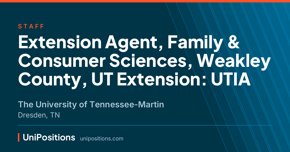 Extension Agent, Family & Consumer Sciences, Weakley County, UT Extension: UTIA at The University of Tennessee-Martin, Dresden, TN