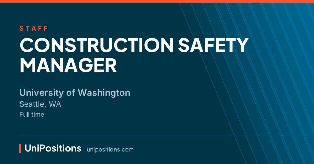 CONSTRUCTION SAFETY MANAGER at University of Washington, Seattle, WA