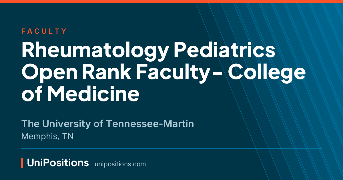 Rheumatology Pediatrics Open Rank Faculty- College of Medicine at The University of Tennessee-Martin, Memphis, TN