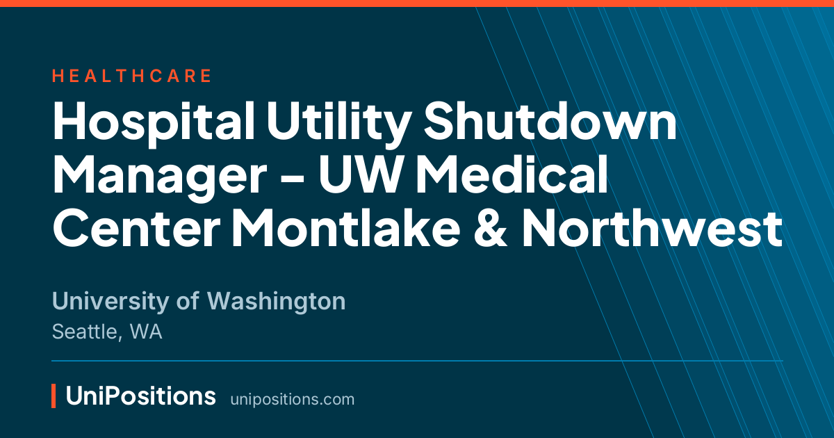 Hospital Utility Shutdown Manager - UW Medical Center Montlake & Northwest at University of Washington, Seattle, WA