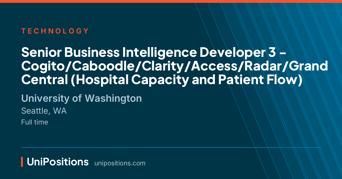 Senior Business Intelligence Developer 3 - Cogito/Caboodle/Clarity/Access/Radar/Grand Central (Hospital Capacity and Patient Flow) at University of Washington, Seattle, WA