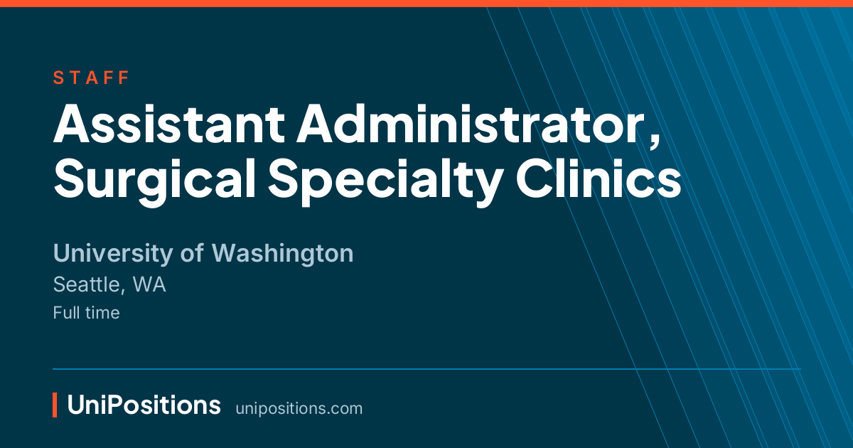 Assistant Administrator, Surgical Specialty Clinics at University of Washington, Seattle, WA