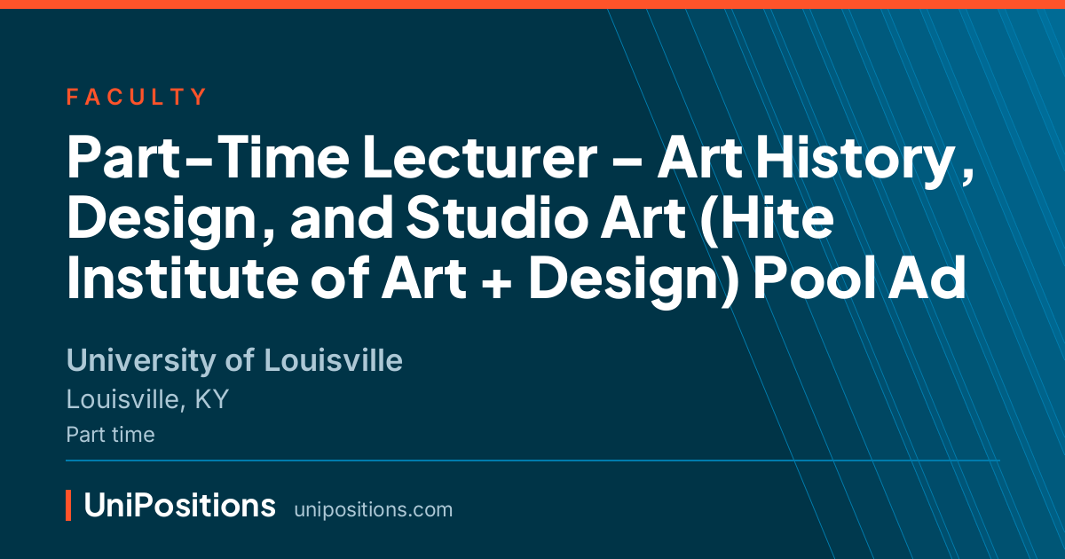 Part-Time Lecturer – Art History, Design, and Studio Art (Hite Institute of Art + Design) Pool Ad at University of Louisville, Louisville, KY
